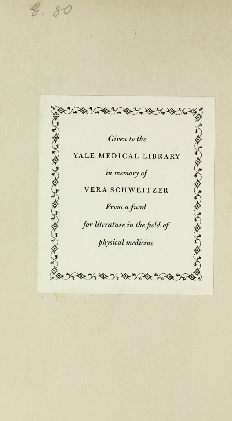 «g. fro Given to the YALE MEDICAL LIBRARY in memory of VERA SCHWEITZER From afund for literature in thefield of physical medicine &-.%*&: %^%^3^.%^%^