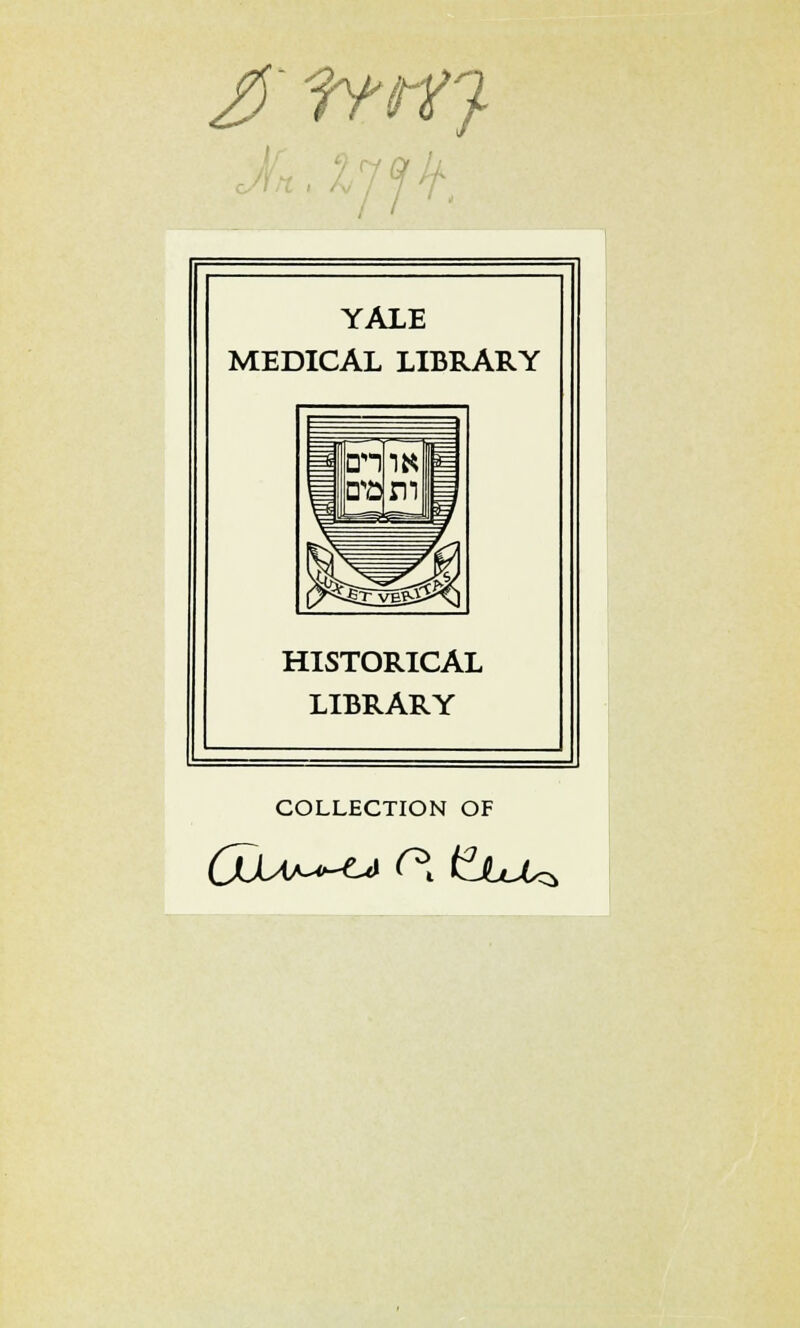 £ fy«7 YALE MEDICAL LIBRARY HISTORICAL LIBRARY COLLECTION OF