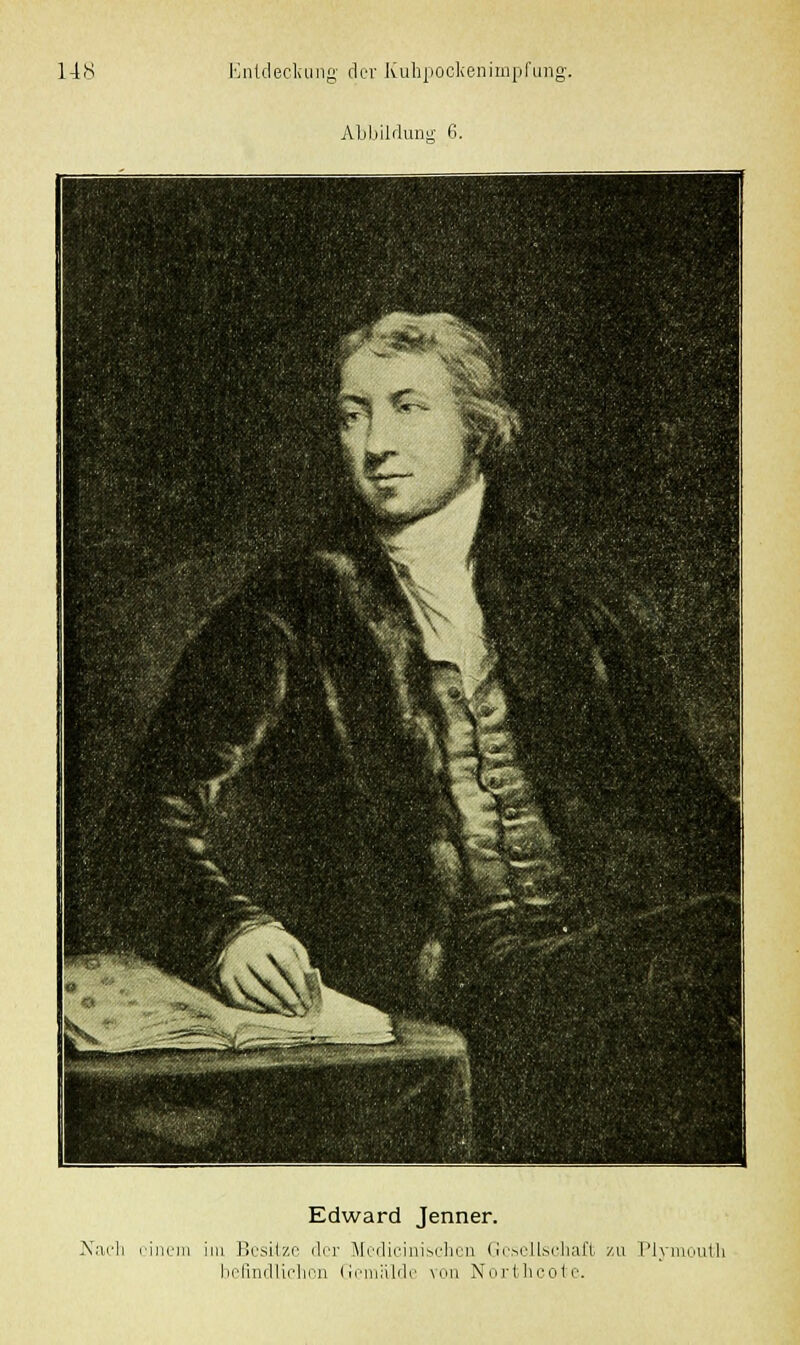 Abbildung 6. Edward Jenner. Nach einem im Besitze der Medicinischen Gesellschaft zu Plymouth befindlichen Gemälde von Northcote.