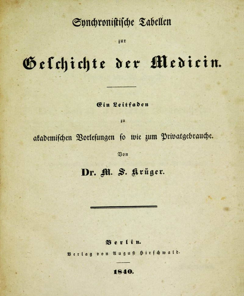 «SpcJwnifttfc&e Sa&eltett ä«t €>efd)td)te htt Bltbicin. (Sin Setifaben SU afa&emtfcfjen Sodeftmsen fo ttne $um $tba^ta»$* Dr. J». &. Itrüger. »etil». erlog Hit %t u g u ft $ i r f <^ tt> a C 6 • 184©.