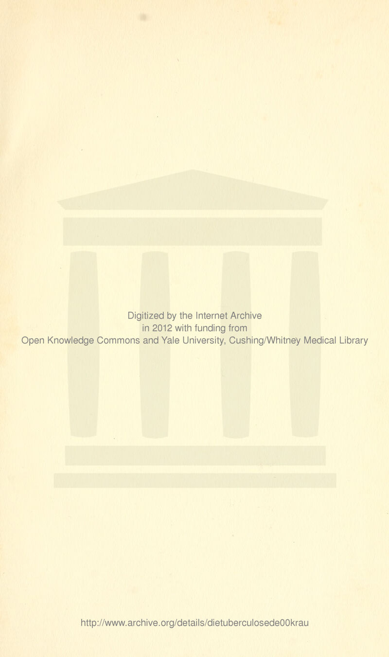 Digitized by the Internet Archive in 2012 with funding from Open Knowledge Commons and Yale University, Cushing/Whitney Medical Library http://www.archive.org/details/dietuberculosedeOOkrau
