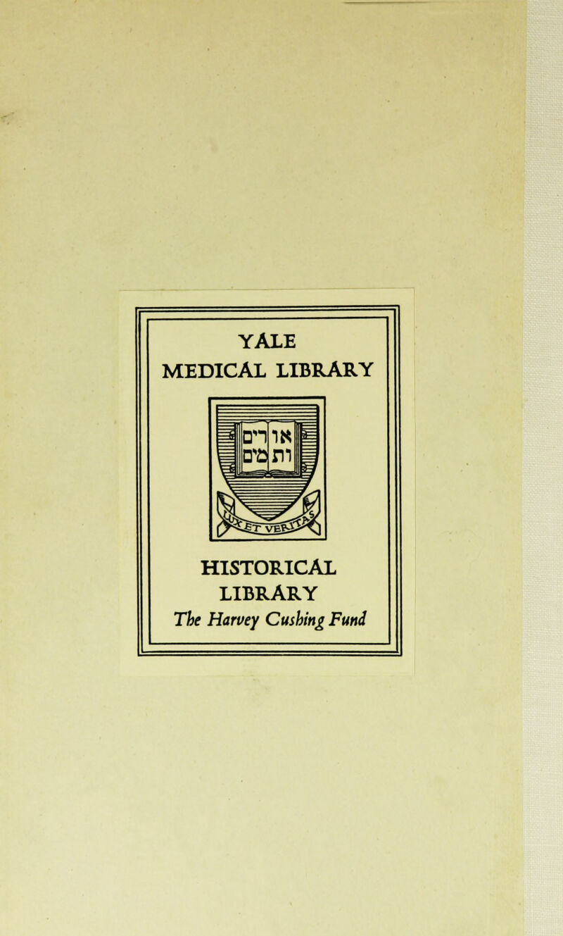 YALE MEDICAL LIBRARY HISTORICAL LIBRARY The Harvey Cushing Fund