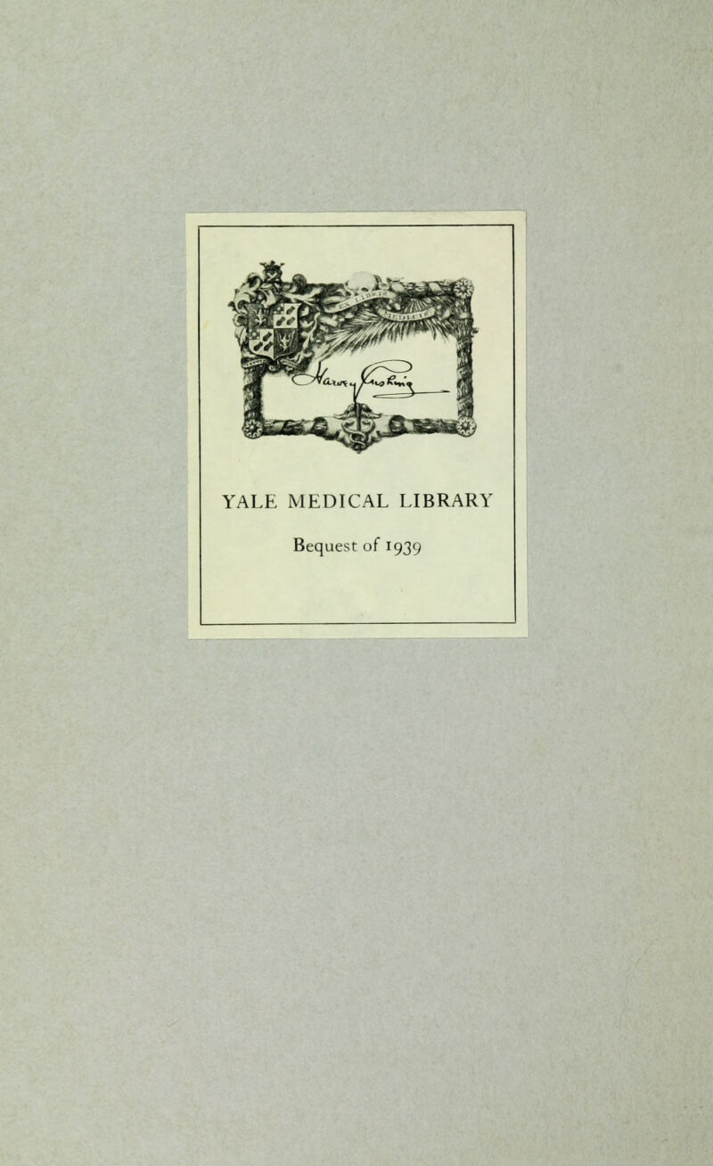 YALE MEDICAL LIBRARY Bequest of 1939