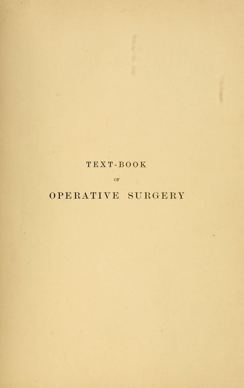 TEXT-BOOK OF OPERATIVE SURGERY