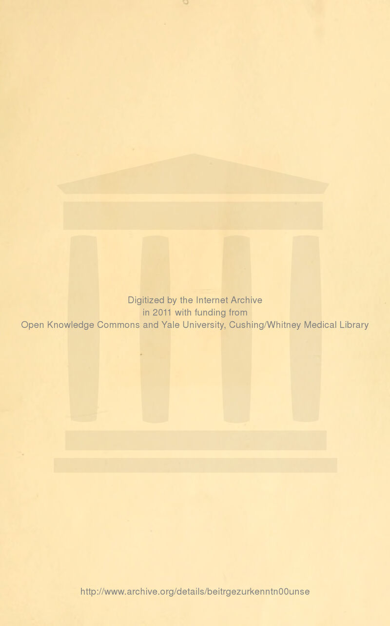 Digitized by the Internet Archive in 2011 with funding from Open Knowledge Commons and Yale University, Cushing/Whitney Medical Library http://www.archive.org/details/beitrgezurkenntnOOunse