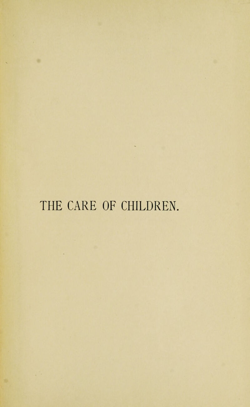 THE CARE OF CHILDREN.