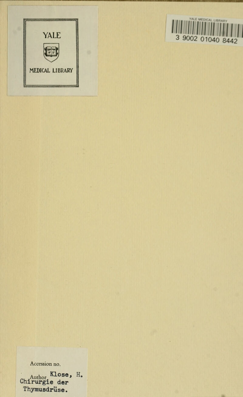 ._/_^ «««CAl ue«AAT 3 9002 01040 8442 Accession no. nu Author Kl0Se> H» Chirurgie der Thymusdrüse.