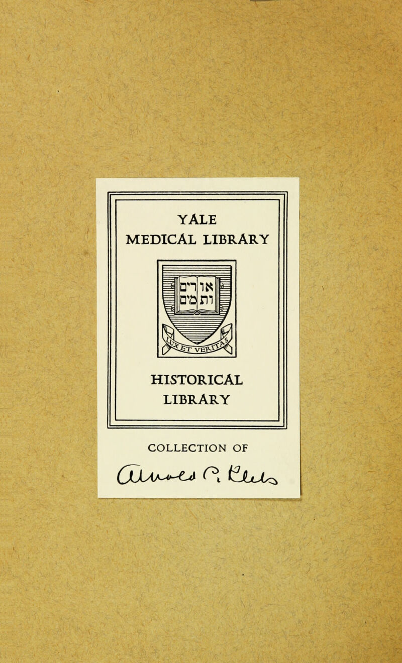 YALE MEDICAL LIBRARY HISTORICAL LIBRARY COLLECTION OF (jUU^^i C* Fjjju*