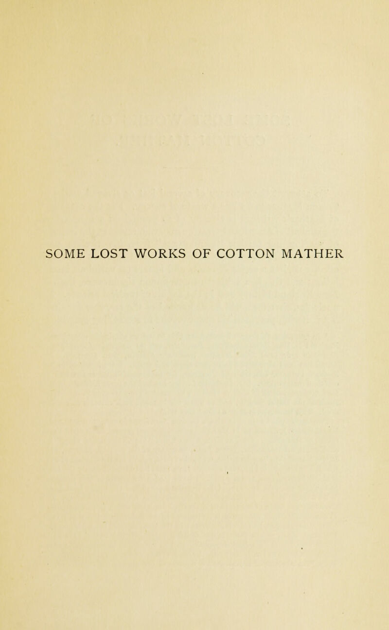 SOME LOST WORKS OF COTTON MATHER