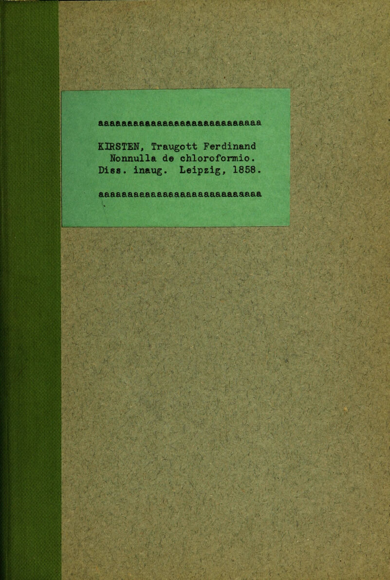 ' 'I aaaaaaaaaaaaaaaaaaaaaaaaaaaa KIRSTEN, Traugott Ferdinand Nonnulla de chloroformio. Di88. inaug. Leipzig, 1858. aaaaaaaaaaaaaaaaaaaaaaaaaaaa