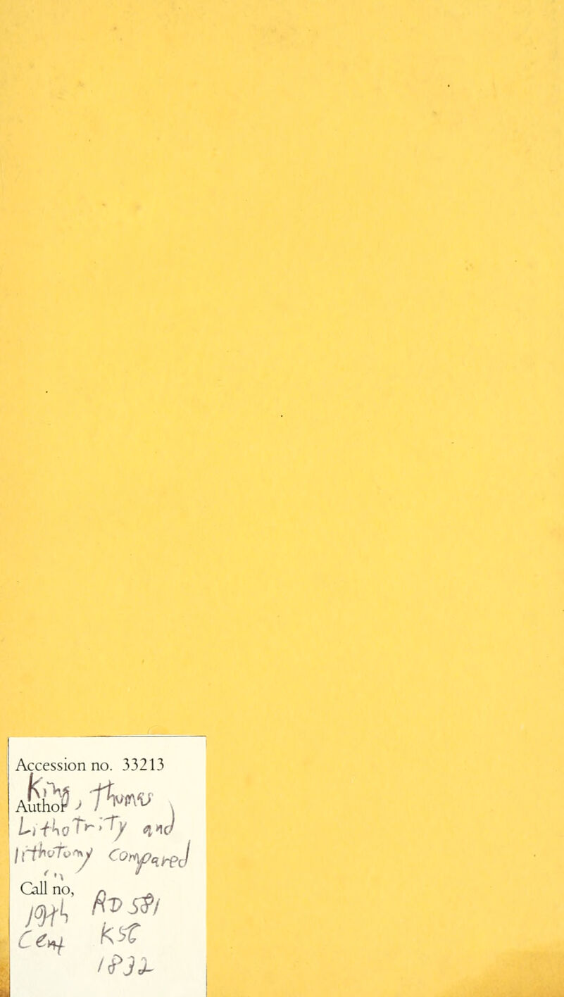 Accession no. 33213 Autn^TW Call no, n IP3L