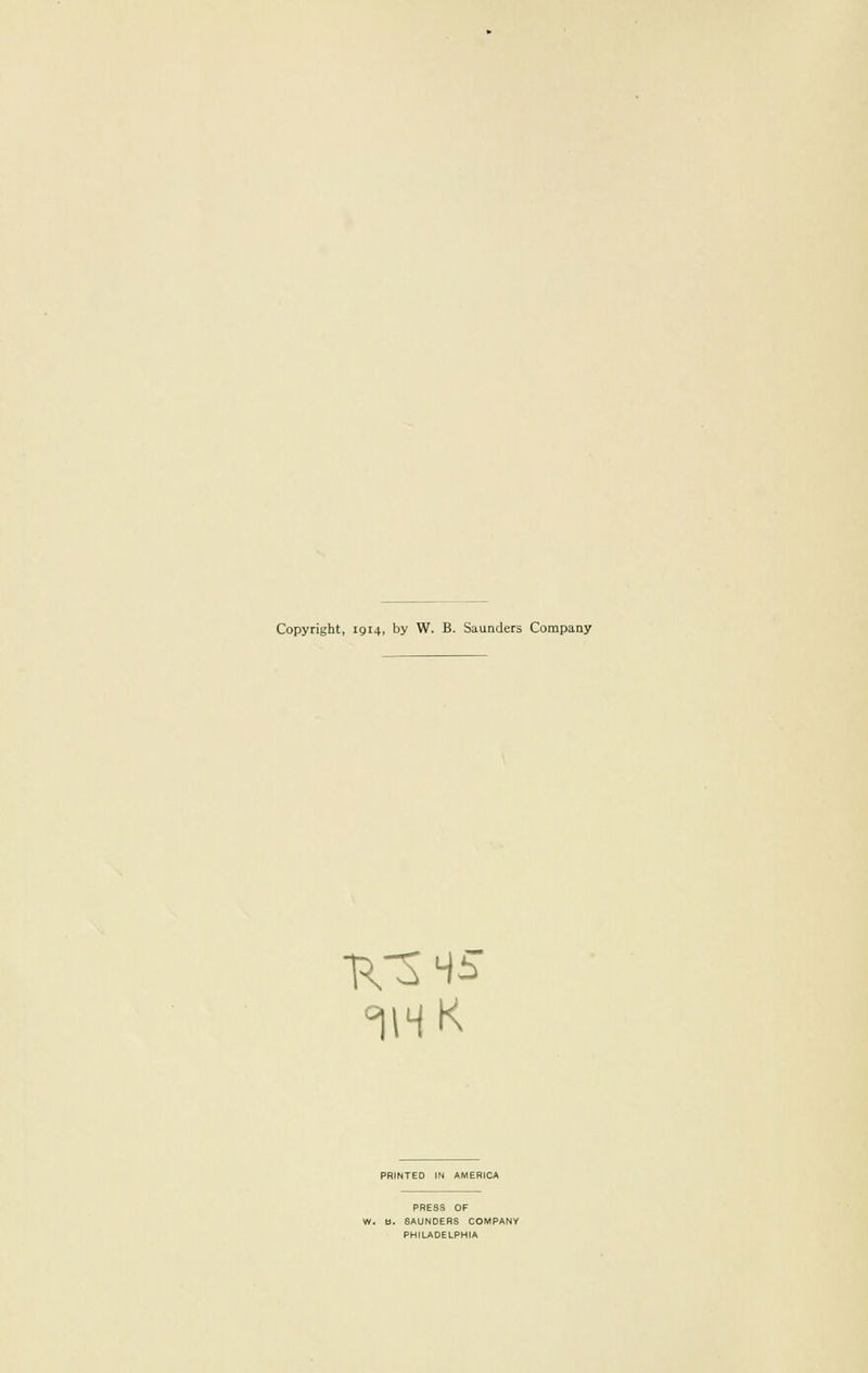 Copyright, igi4, by W. B. Saunders Company TOSH* PRINTED IN AMERICA PRESS OF W. H. SAUNDERS COMPANV PHILADELPHIA