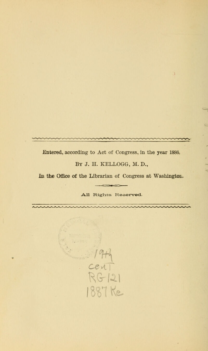 By J. H. KELLOGG, M. D., In the Office of the Librarian of Congress at Washington, All Rigtits Reserved.