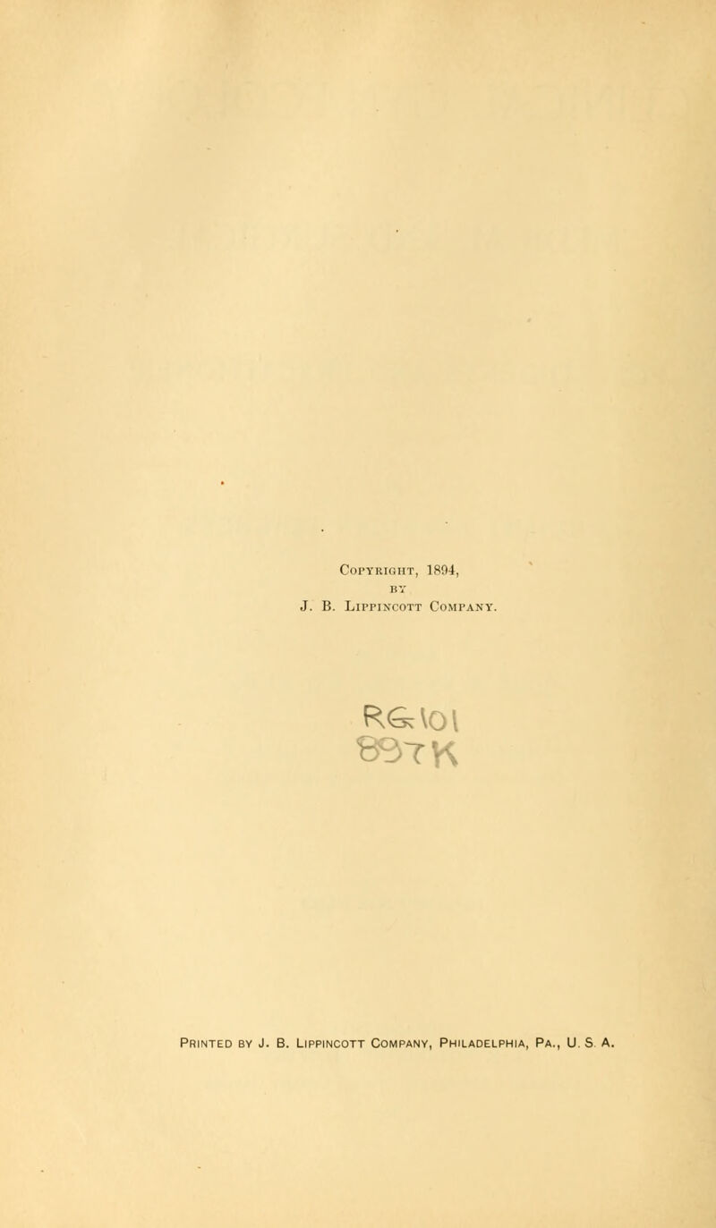 Copyright, 1894, KV J. B. Lippixcott Company. Printed by J. B. Lippincott Company, Philadelphia, Pa., US A.