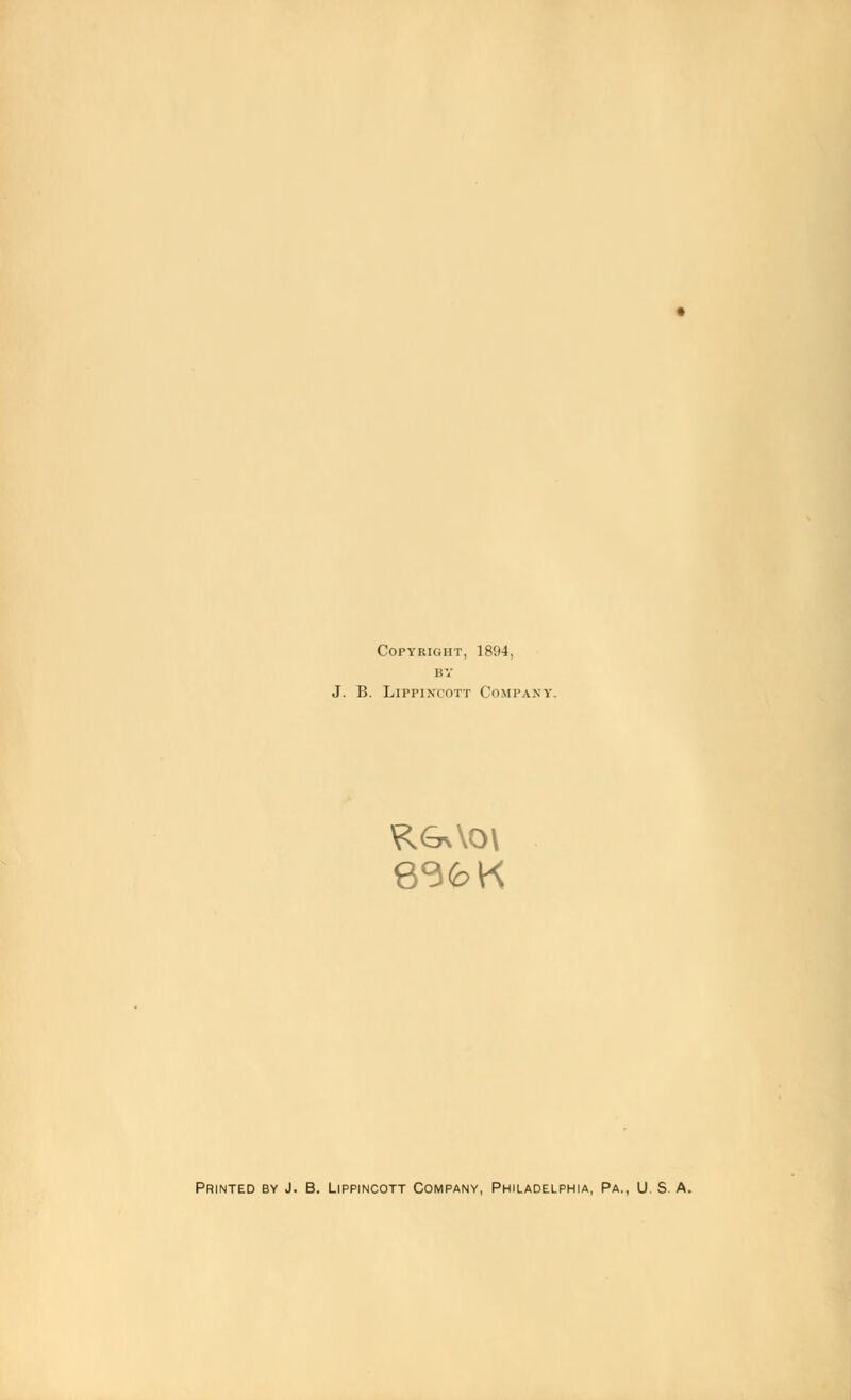 Copyright, 1894, nv J. B. LirrixroTT Company. Printed by J. B. Lippincott Company, Philadelphia, Pa., U S A.