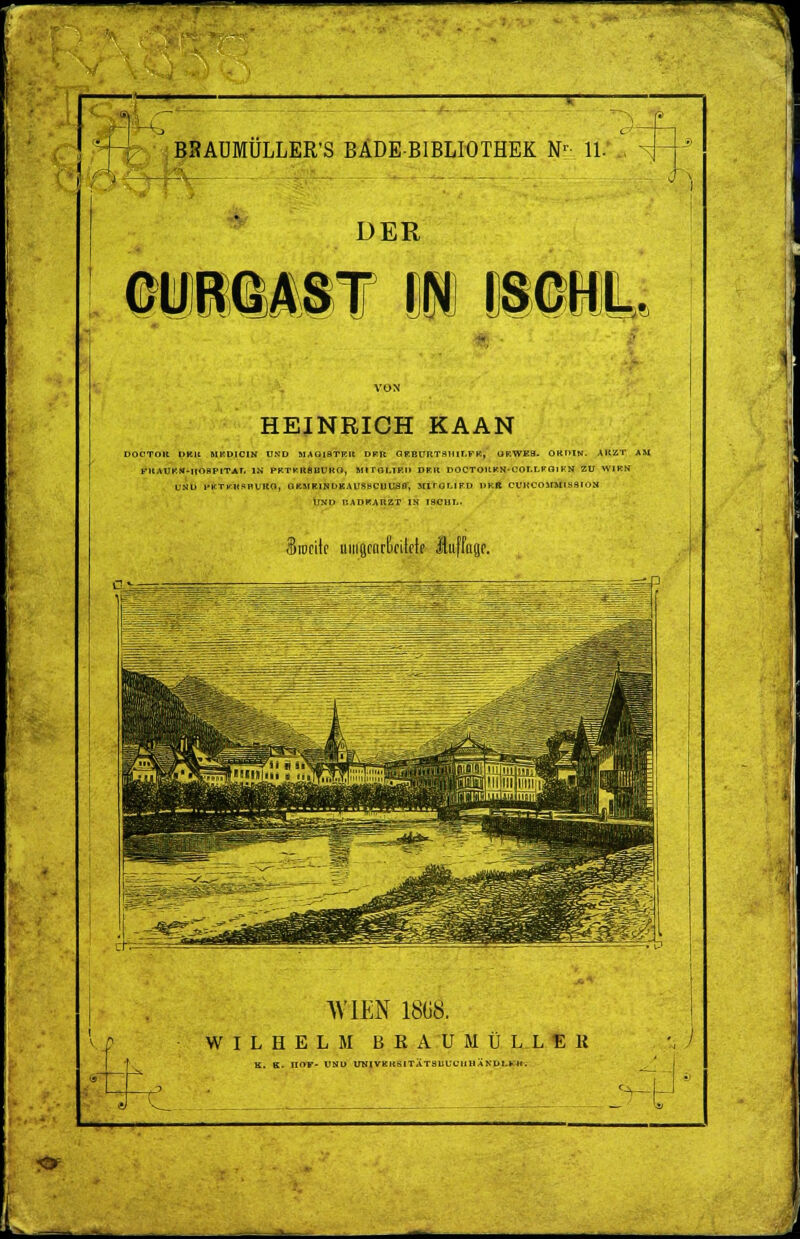 <a BRAUMÜLLER'S BÄDE-BIBLIOTHEK Nr 11.' * DER guMsst m Biüy HEINRICH KAAN DOCTOIt DBK MKDICIN UND MAQIBTRK DF.R ClEBUnTSTIII.FK,' UKWK8. OK HIN. AltZT AM ftlAÜKM»IfOSPlTAT. IN PKTKKSBUKG, MITGLIKD DF.lt POCTOttKN-COrt-FGlKN ZU W1KN VSU l'KTKHSBVKO, GBMR1N DKAUSBCU U3H, sriTGLIRD UKR CUKCOMMtSSION UNI» BADKAKZT IN I9CHI- Srocilc uiiiflcarßctfffe Huffagf. ■f L WIEN im WILHELM BKAUMÜLLEK K. K. nOF- UND UNlVKItSlTATSUUCliUÄNUI.m. VM ■$)r