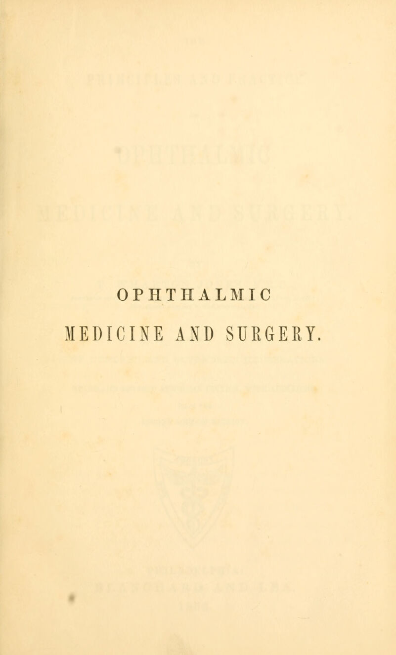 OPHTHALMIC MEDICINE AND SURGERY.