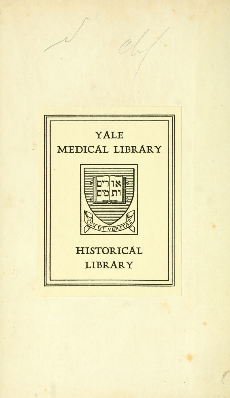 YALE MEDICAL LIBRARY 1 1 =4 an p J^S^I) HISTORICAL LIBRARY