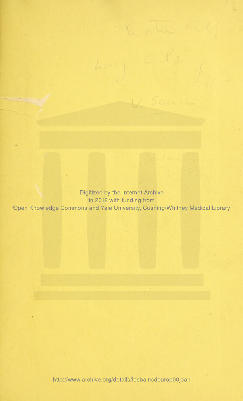 Digitized by the Internet Archive in 2012 with funding from Open Knowledge Commons and Yale University, Cushing/Whitney Médical Library http://www.archive.org/details/lesbainsdeuropOOjoan