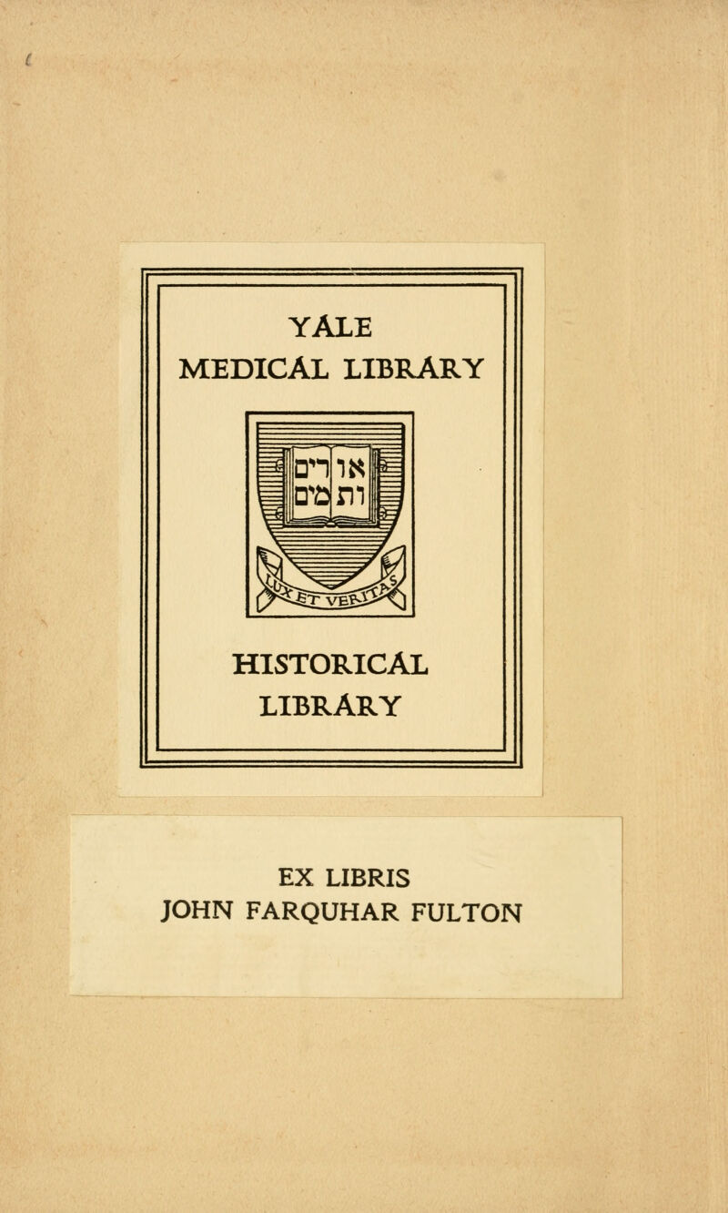 YALE MEDICAL LIBRARY HISTORICAL LIBRARY EX LIBRIS JOHN FARQUHAR FULTON