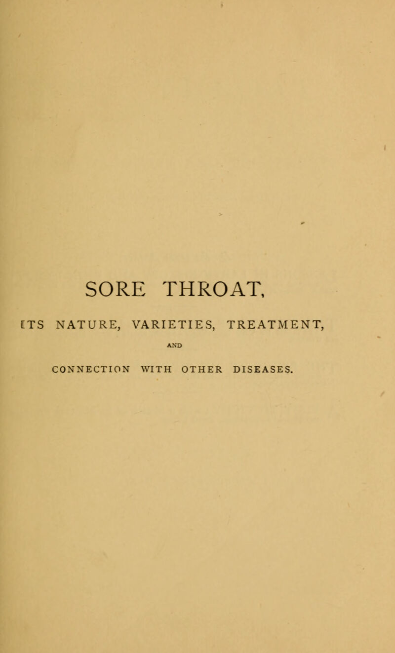 SORE THROAT, ETS NATURE, VARIETIES, TREATMENT, AND CONNECTION WITH OTHER DISEASES.