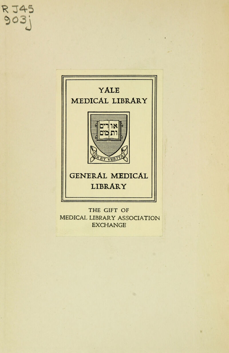 YALE MEDICAL LIBRARY GENERAL MEDICAL LIBRARY THE GIFT OF MEDICAL LIBRARY ASSOCIATION EXCHANGE