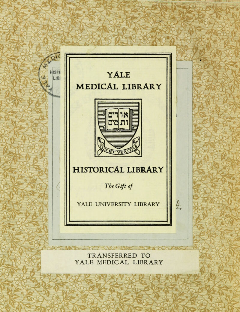 MISTI YALE MEDICAL LIBRARY HISTORICAL LIBRARY The Gift of YALE UNIVERSITY LIBRARY ^ TRANSFERRED TO YALE MEDICAL LIBRARY
