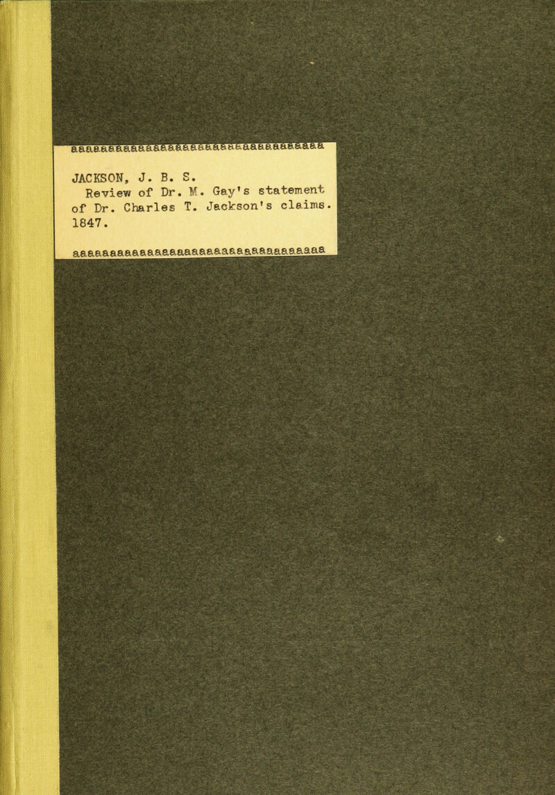 aaaaaeaa&s JACKSON, J. B. S. Review of Dr. M. Gay's statement of Dr. Charles T. Jackson's claims. 1847. aaaaaaaaaaaaaaaaaaaaaaaaaaaaaaaaaa