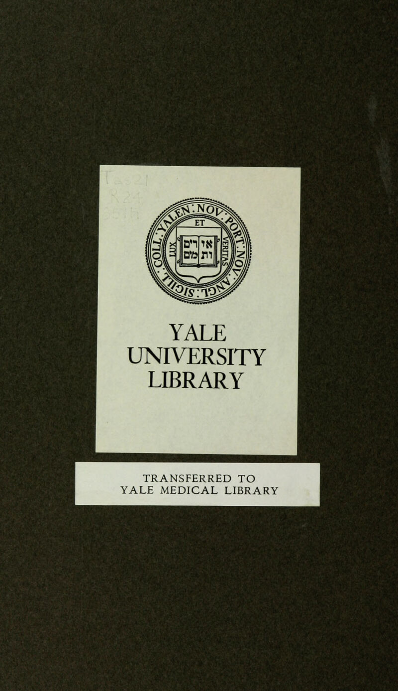 YALE UNIVERSITY LIBRARY TRANSFERRED TO YALE MEDICAL LIBRARY