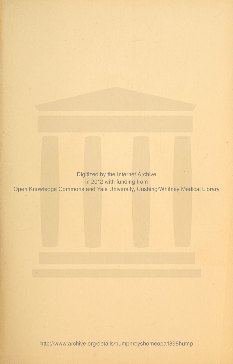 Digitized by the Internet Archive in 2012 with funding from Open Knowledge Commons and Yale University, Cushing/Whitney Medical Library http://www.archive.org/details/humphreyshomeopa1898hump