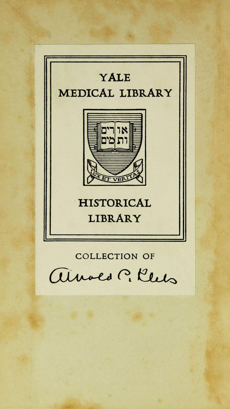 YALE MEDICAL LIBRARY HISTORICAL LIBRARY COLLECTION OF