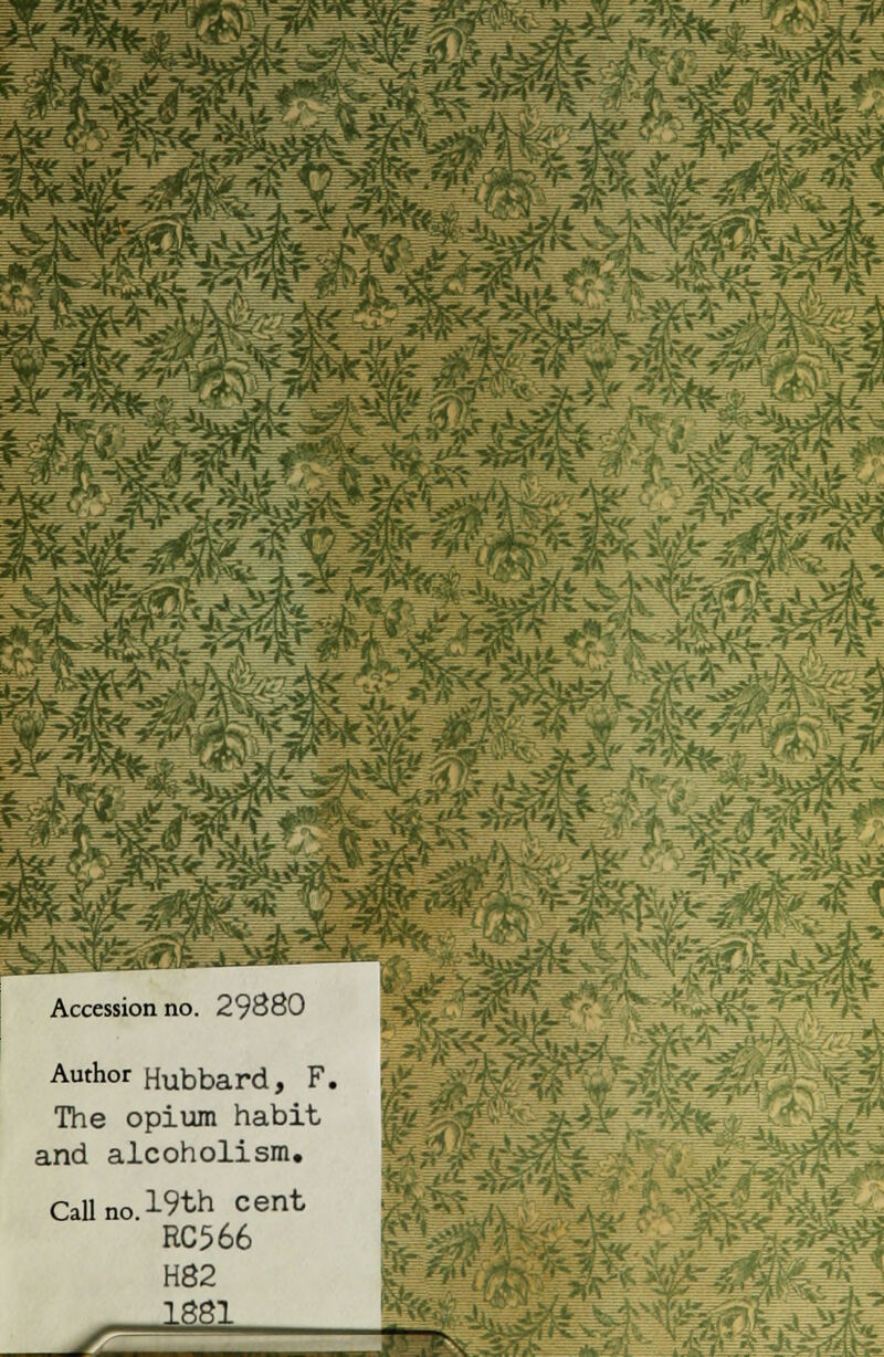 Accession no. 29880 Author Hubbard, F. The opium habit and alcoholism. Call no. Wh cent RC566 H82 1881