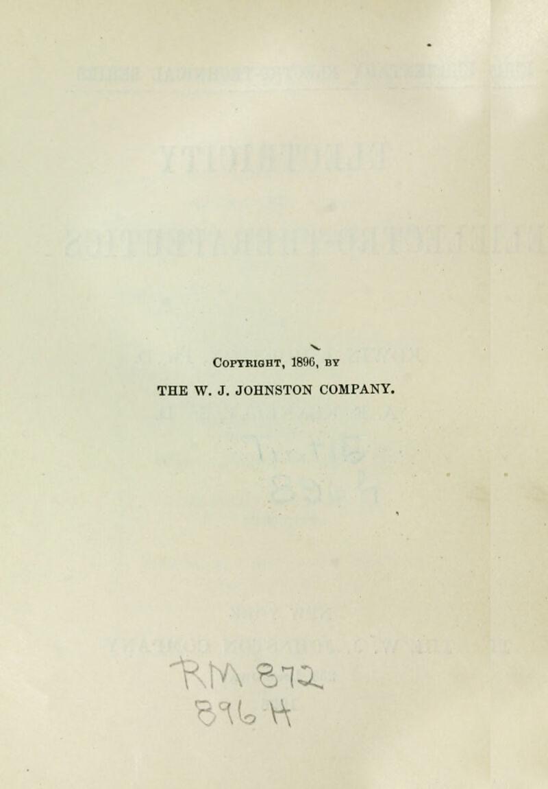 Copyright, 1896, by THE W. J. JOHNSTON COMPANY.