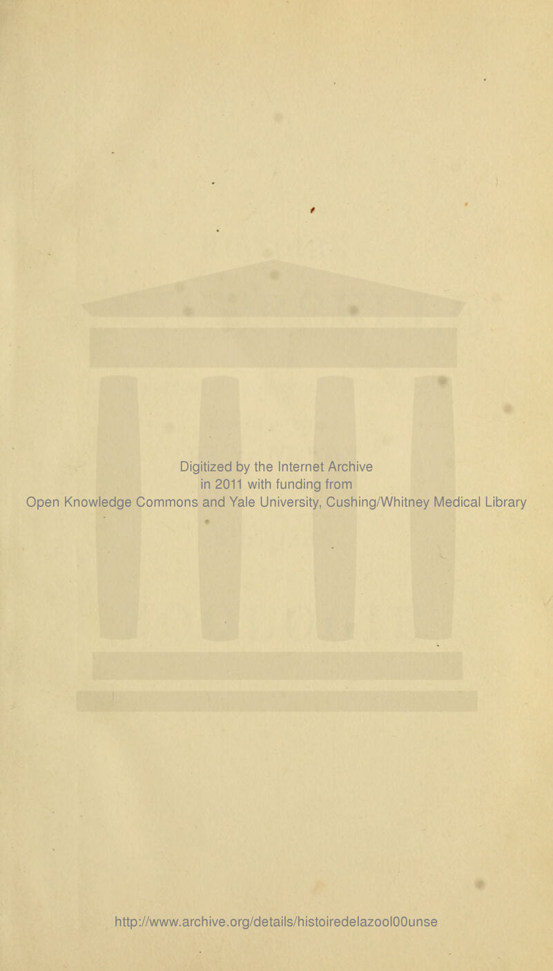 Digitized by the Internet Archive in 2011 with funding from Open Knowledge Commons and Yale University, Cushing/Whitney Médical Library http://www.archive.org/details/histoiredelazoolOOunse