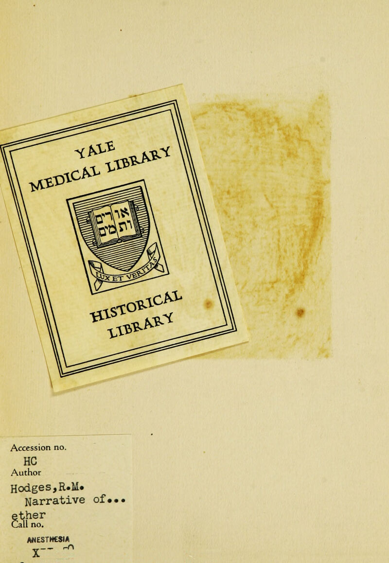 Accession no. HC Author Hodges,R.M. Narrative of... Stjher Call no. ANESTHESIA x~ ^