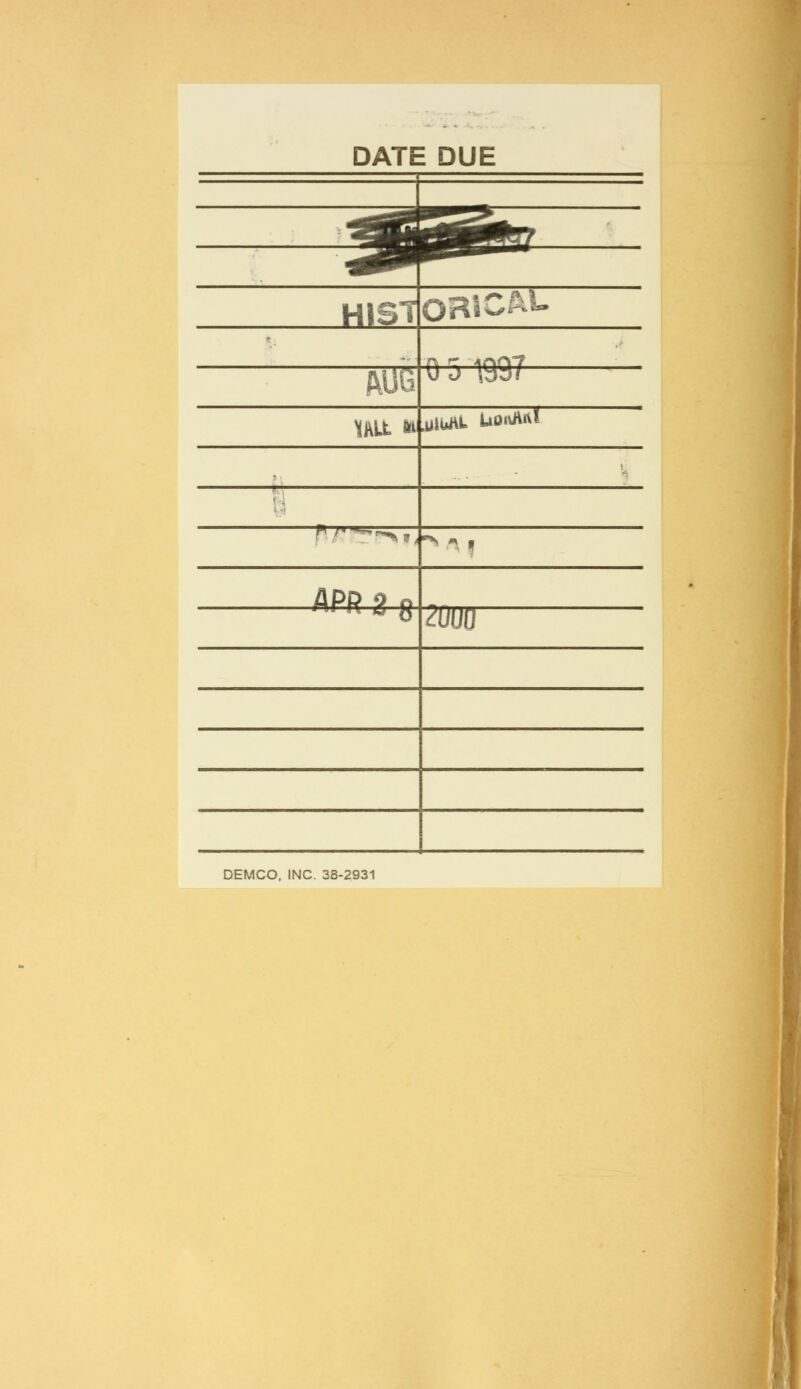 DATE DUE ^Stf^r? ^ HIST oascAL n ^ ino7 AUG y j iyd/ UU *' .UiuAU UOrtM* . pi/?ti!>i. ■Ml APR ° g ^UUO DEMCO, INC. 38-2931