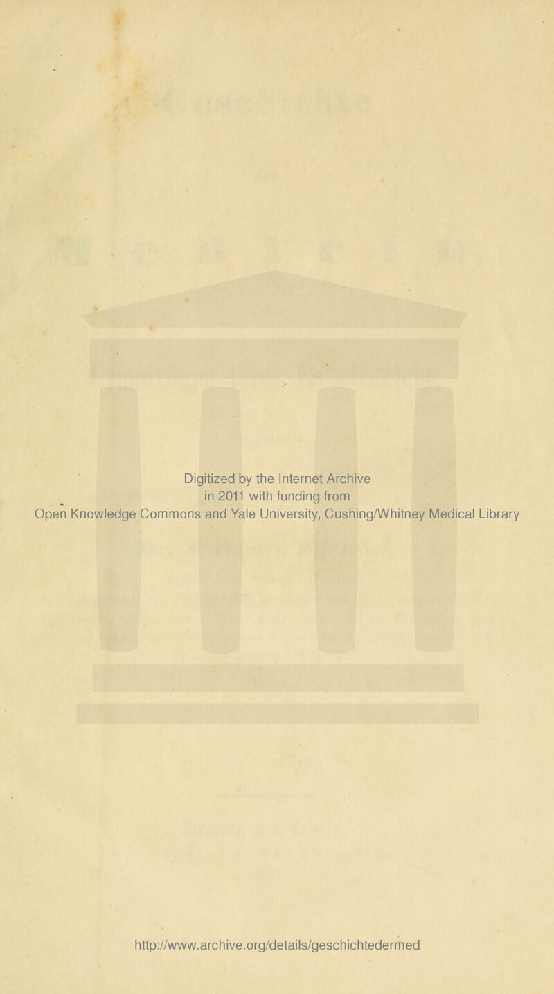 Digitized by the Internet Archive in 2011 witii funding from Open Knowledge Commons and Yale University, Cushing/Whitney Medical Library http://www.archive.org/details/geschichtedermed