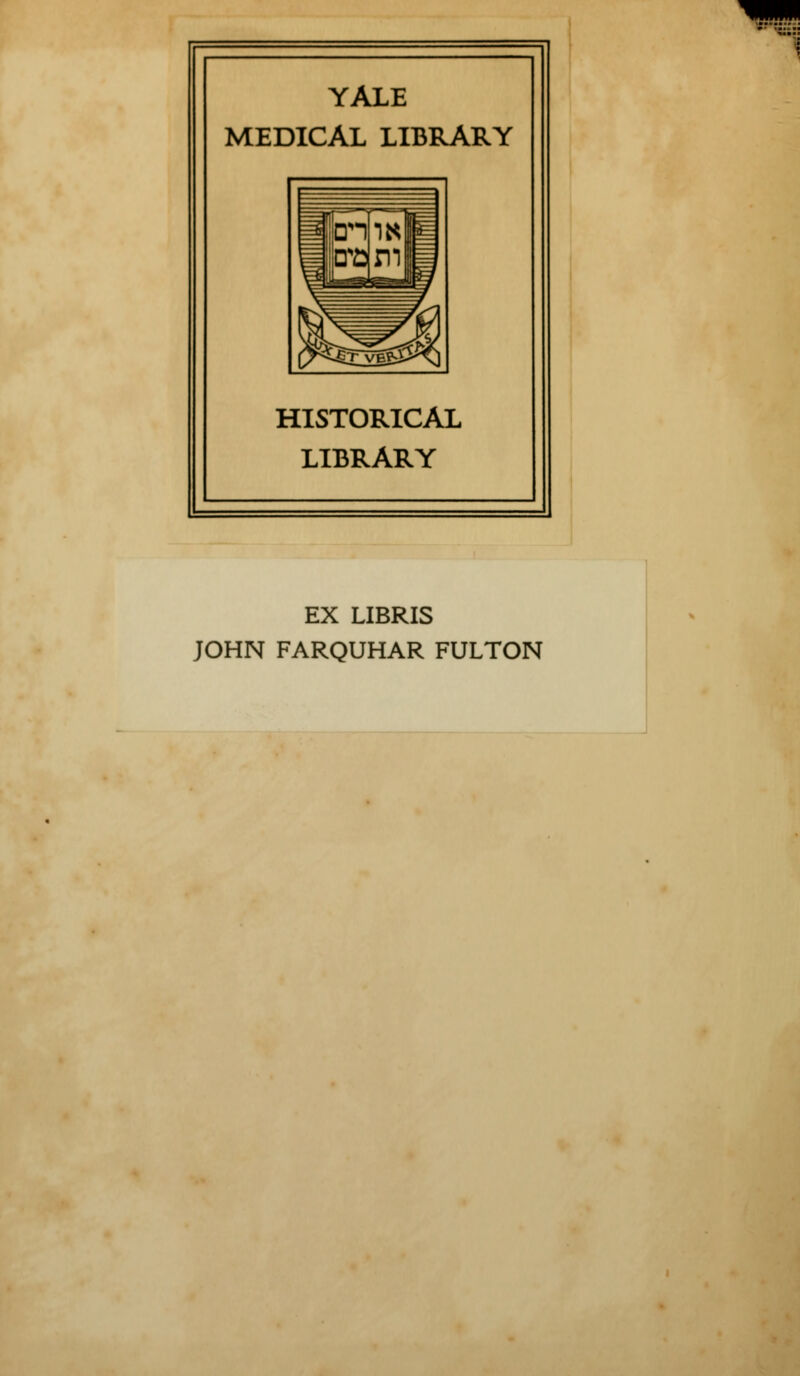 YALE MEDICAL LIBRARY HISTORICAL LIBRARY EX LIBRIS JOHN FARQUHAR FULTON