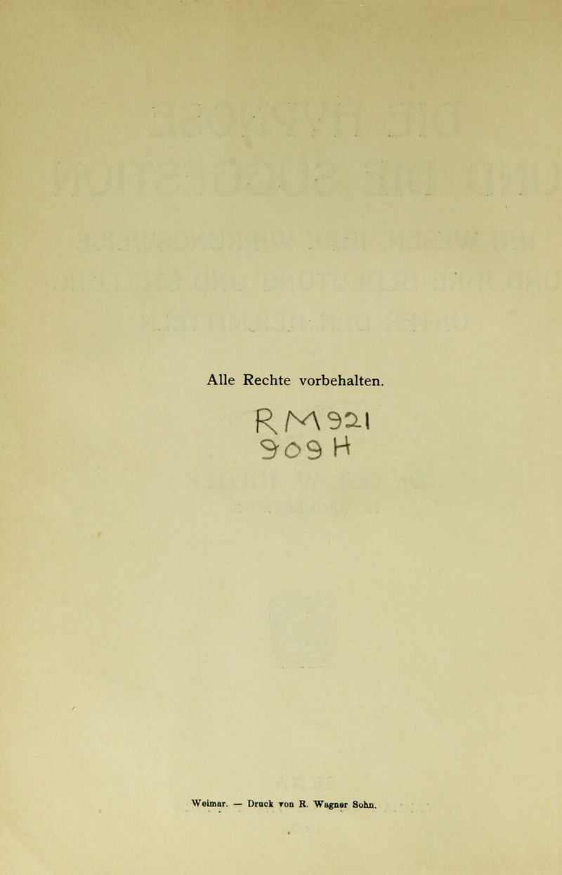 Alle Rechte vorbehalten. R/v\sai SOS H Weimar. — Druck tod R. Wagner Sohn.