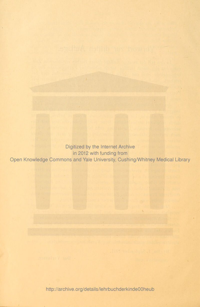 Digitized by the Internet Archive in 2012 with funding from Open Knowledge Commons and Yale University, Cushing/Whitney Medical Library http://archive.org/details/lehrbuchderkindeOOheub