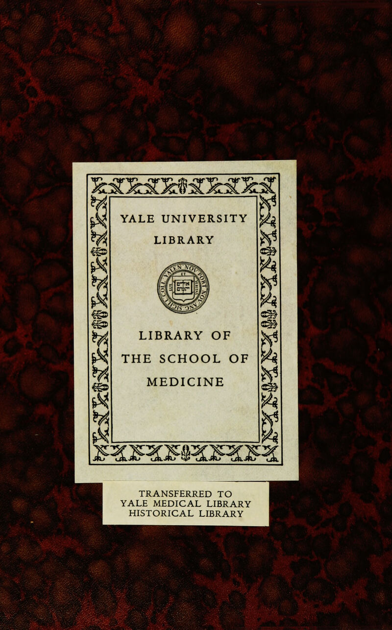 ER I €§8 YALE UNIVERSITY LIBRARY LIBRARY OF THE SCHOOL OF MEDICINE fc TRANSFERRED TO YALE MEDICAL LIBRARY HISTORICAL LIBRARY *'*i* p. raS ta^l