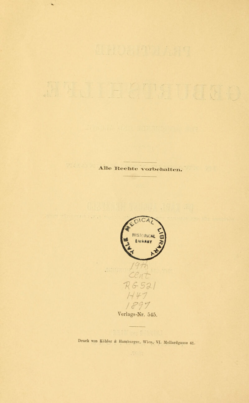 Alle Reelite vorbehalten. 116-59.1 ff Verlags-Nr. 545. Druck von Köhler & Hamburger, Wien, VI. Mollardgasse 41.