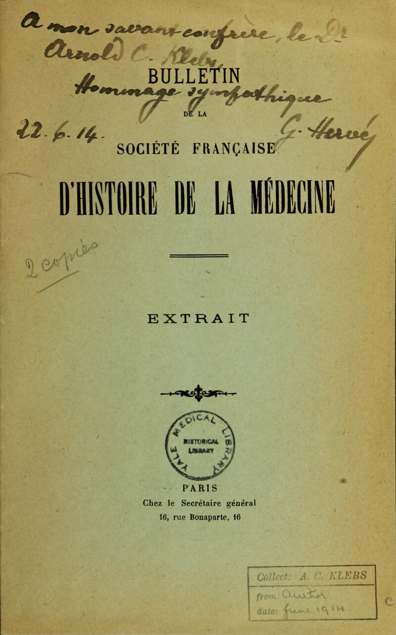 j, BULLETIN SOCIÉTÉ FRANÇAISE V- >* EXTRA IT PARIS Chez le Secrétaire général 16, rue Bonaparte, 16 Colle fi LEBS fron. date: ^v*~-»- v c\ ' H