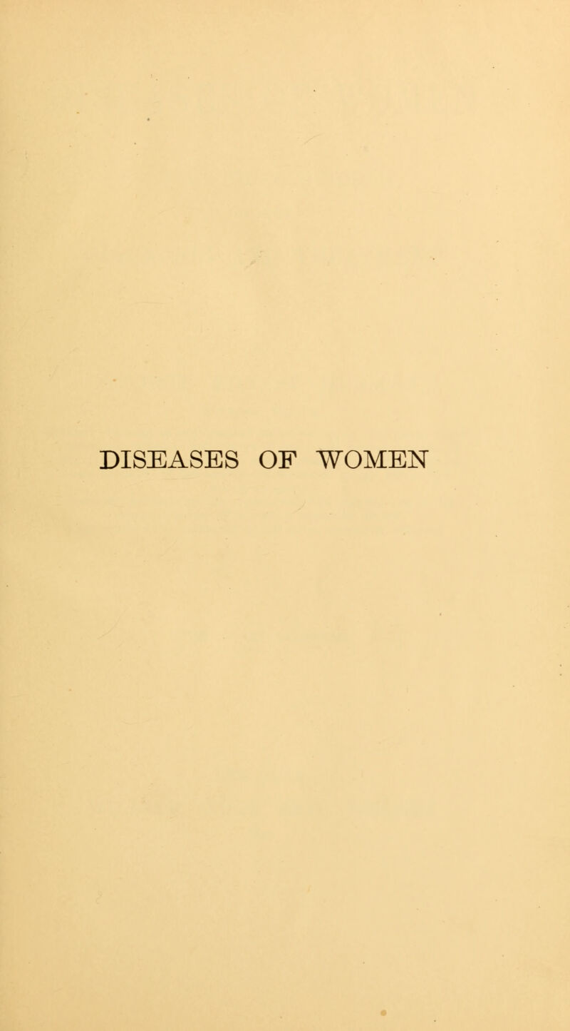 DISEASES OF WOMEN