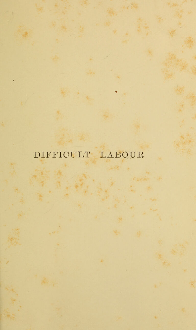 DIFFICULT LABOUE