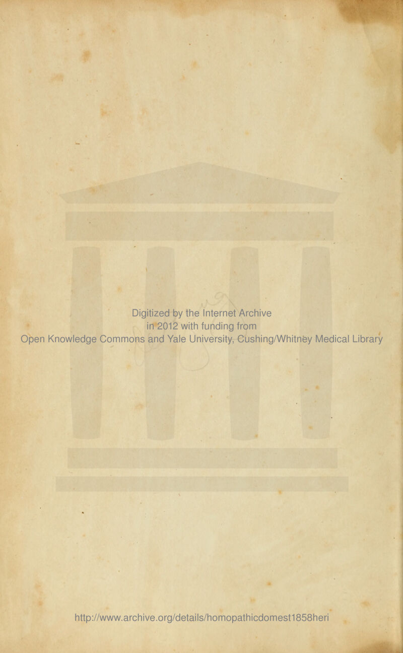 Digitized by the Internet Archive in 2012 with funding from Open Knowledge Commons and Yale University, Cushing/Whitney Medical Library http://www.archive.org/details/homopathicdomest1858heri