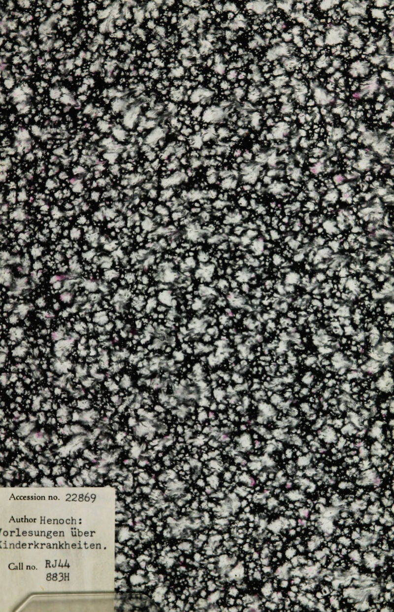 Accession no. 22869 Author Henoch: 'orlesungen über [inderkrankheiten, G.II RJU 883H im