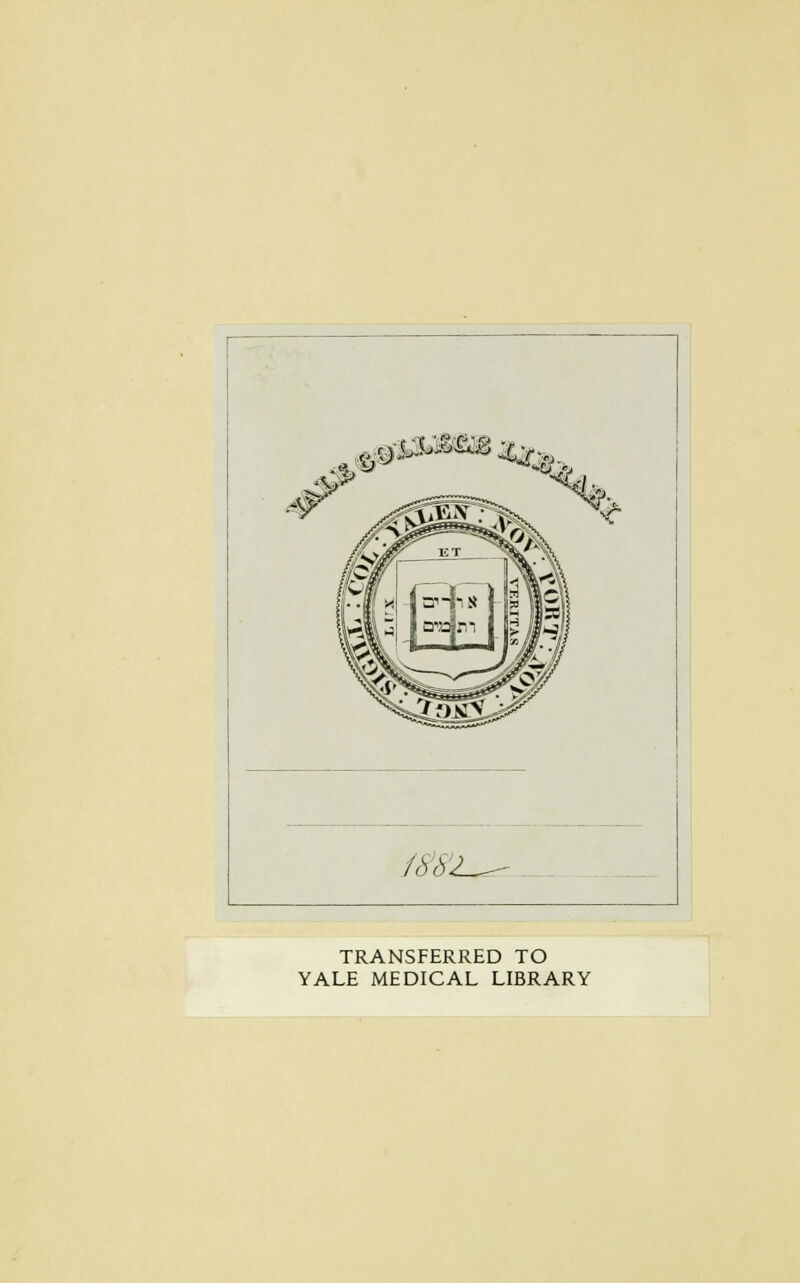 TRANSFERRED TO YALE MEDICAL LIBRARY