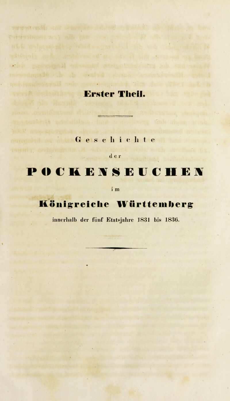 Erster Theil. G e s e h i c li f e tl e r IMM lil >SI I ( IM \ i in Königreiche Württemberg innerhalb der fünf Etatsjahre 1831 bis 1836.