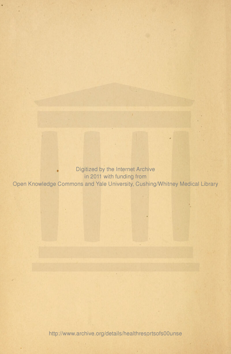 ♦ Digitized by the Internet Archive in 2011 with funding from Open Knowledge Commons and Yale University, Cushing/Whitney Medical Library http://www.archive.org/details/healthresortsofsOOunse